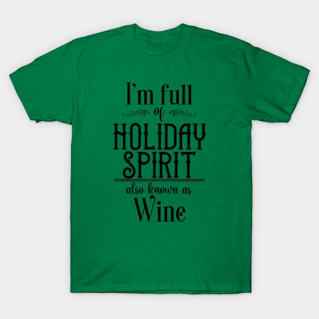 I'm Full of Holiday Spirit T-Shirt by FontfulDesigns